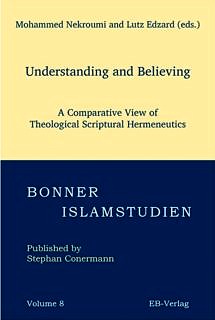 Towards entry "Mohammed Nekroumi, Lutz Edzard: Understanding and Believing. A Comparative View of Theological Scriptural Hermeneutics. EB Verlag (Bonner Islamstudien), Bonn, 2020"